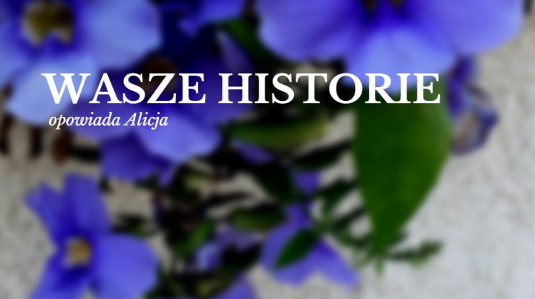 Read more about the article Wasze historie- opowieść Alicji